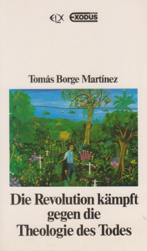 Die Revolution kämpft gegen die Theologie des Todes : Reden e. führenden Sandinisten zur Aufgabe d. Christen im neuen Nicaragua. - Borge, Tomás