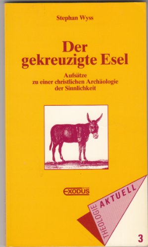 Stock image for Der gekreuzigte Esel: Aufstze zu einer christlichen Archologie der Sinnlichkeit for sale by Versandantiquariat Felix Mcke