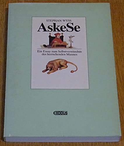 AskeSe : ein Essay zum Selbstverständnis des herrschenden Mannes ; 2 Bestiarien des heiligen Hieronymus von Lucas Cranach dem Älteren. - Wyss, Stephan