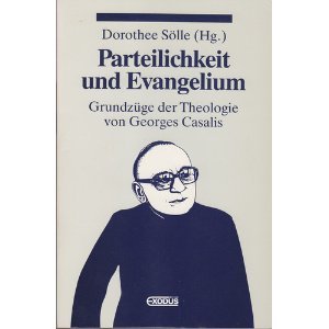 Parteilichkeit und Evangelium: Grundzüge der Theologie von Georges Casalis. - Sölle, Dorothee (Hrg.)