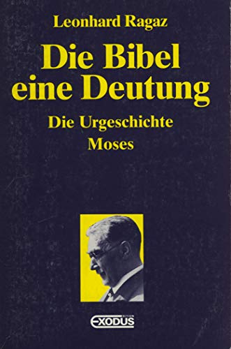 Die Bibel- eine Deutung. Band 1: Die Urgeschichte. Moses. - ragaz leonhard