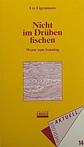 Nicht im Drüben fischen: Worte zum Sonntag - Urs Eigenmann