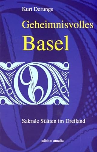 Beispielbild fr Geheimnisvolles Basel - Sakrale Sttten im Dreiland zum Verkauf von Online-Shop S. Schmidt