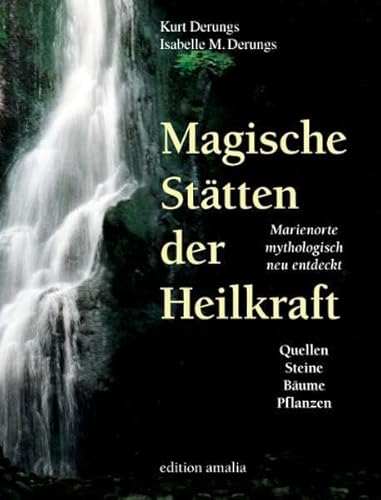 9783905581256: Magische Sttten der Heilkraft: Marienorte mythologisch neu entdeckt.Quellen, Steine, Bume und Pflanzen