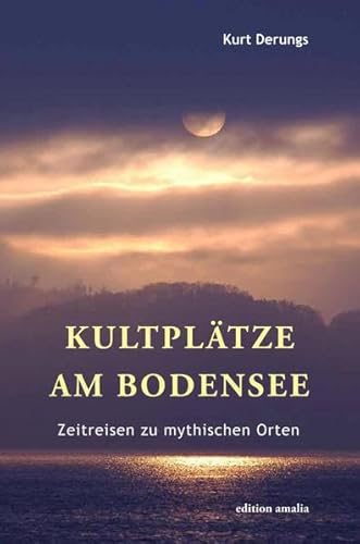 Beispielbild fr Kultpltze am Bodensee: Zeitreisen zu mythischen Orten zum Verkauf von medimops