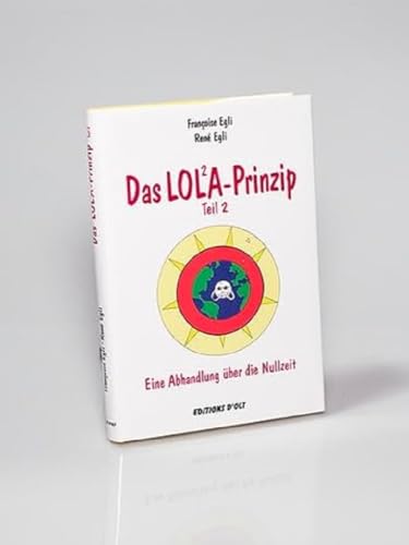 Imagen de archivo de Das LOLA-Prinzip, Teil 2 - Eine Abhandlung ber die Nullzeit a la venta por medimops