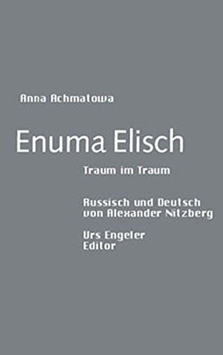 Enuma Elisch Traum im Traum - Achmatowa, Anna und Alexander Nitzberg