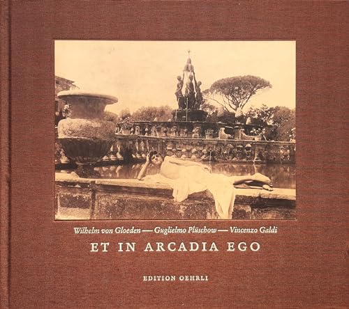 Stock image for Et In Arcadia Ego. Wilhelm von Gloeden, Guglielmo Plschow, Vincenzo Galdi. Turn-of-the-Century Photography. Photographien der Jahrhundertwende. Text engl./dt. for sale by Antiquariat Willi Braunert