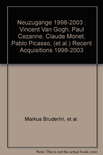 Stock image for Neuzugange 1998-2003 : Vincent Van Gogh, Paul Cezanne, Claude Monet, Pablo Picasso, (et al.) Recent Acquisitions 1998-2003 for sale by Zubal-Books, Since 1961