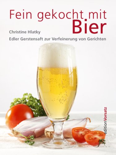 Beispielbild fr Fein gekocht mit Bier. Edler Gerstensaft zur Verfeinerung von Gerichten - 121 ausgesuchte Rezepte von der Suppe bis zur Glace. zum Verkauf von BOUQUINIST