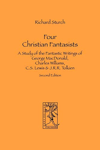 Imagen de archivo de Four Christian Fantasists A Study of the Fantastic Writings of George MacDonald, Charles Williams, CS Lewis JRR Tolkien a la venta por PBShop.store US