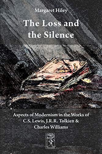Imagen de archivo de The Loss and the Silence Aspects of Modernism in the Works of CS Lewis, JRR Tolkien and Charles Williams a la venta por PBShop.store US