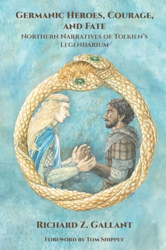 Beispielbild fr Germanic Heroes, Courage, and Fate: Northern Narratives of J.R.R. Tolkien's Legendarium zum Verkauf von GreatBookPrices