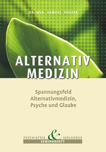 9783905709148: Alternative Medizin - Spannungsfeld Alternativmedizin, Psyche und Glaube (Seminarheft Psychiatrie und Seelsorge)