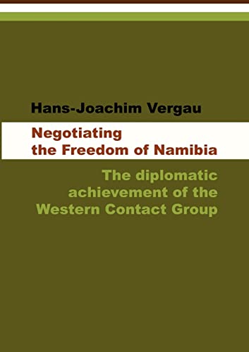 Beispielbild fr Negotiating the Freedom of Namibia The Diplomatic Achievement of the Western Contact Group zum Verkauf von PBShop.store US