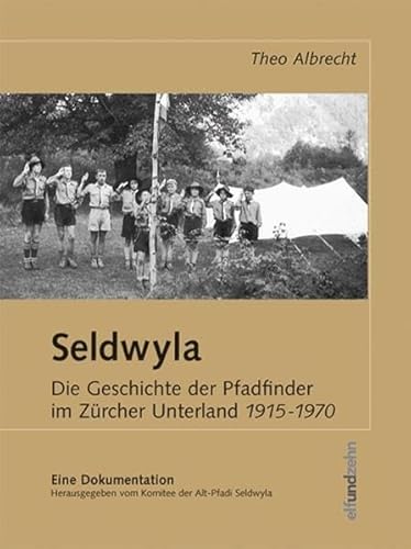 Seldwyla Die Geschichte der Pfadfinder im Zürcher Unterland 1915-1970 - Eine Dokumentation