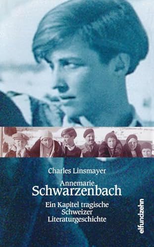 Annemarie Schwarzenbach : Ein Kapitel tragische Schweizer Literaturgeschichte - Charles Linsmayer