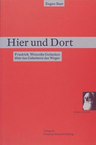 Imagen de archivo de Hier und Dort: Friedrich Weinrebs Gedanken uber das Geheimnis des Weges a la venta por Bookfeathers, LLC