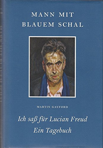 Beispielbild fr Mann mit blauem Schal: Ich sa fr Lucian Freud - Ein Tagebuch zum Verkauf von medimops