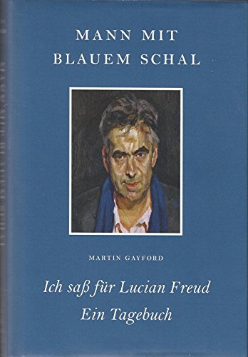 Stock image for Mann mit blauem Schal: Ich sa fr Lucian Freud - Ein Tagebuch for sale by medimops
