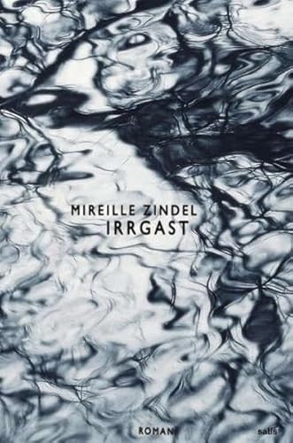 Irrgast : Roman. - Zindel, Mireille