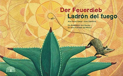 Beispielbild fr Der Feuerdieb / Ladrn del Fuego: Ein Bilderbuch aus Mexiko - Un libro ilustrado de Mxico zum Verkauf von medimops