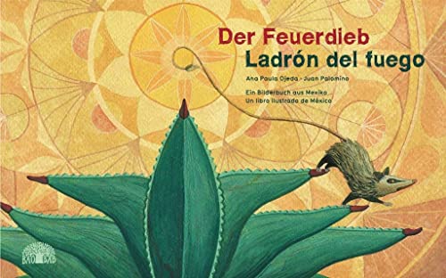 Stock image for Der Feuerdieb / Ladr�n del Fuego: Ein Bilderbuch aus Mexiko - Un libro ilustrado de M�xico for sale by Magers and Quinn Booksellers