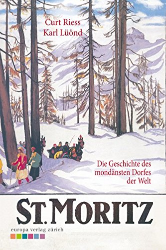 Beispielbild fr St. Moritz - Die Geschichte des mondnsten Dorfes der Welt Curt Riess and Karl Lnd zum Verkauf von online-buch-de