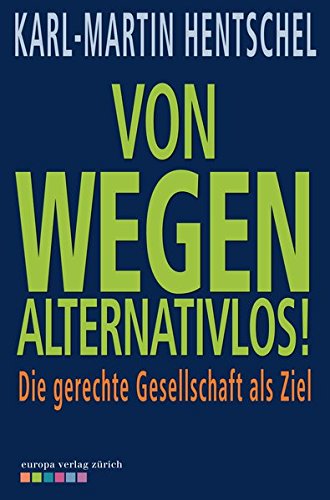Stock image for Von wegen alternativlos! Die gerechte Gesellschaft als Ziel for sale by medimops