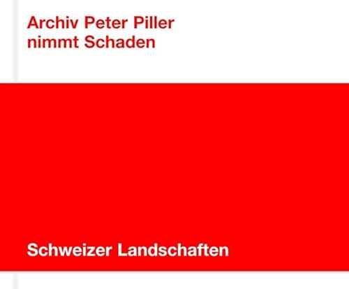 Archiv Peter Piller: nimmt Schaden. - Schweizer Landschaften.