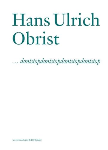 Hans Ulrich Obrist: Dontstopdontstopdontstopdontstop (French Edition) (9783905829143) by Unknown Author