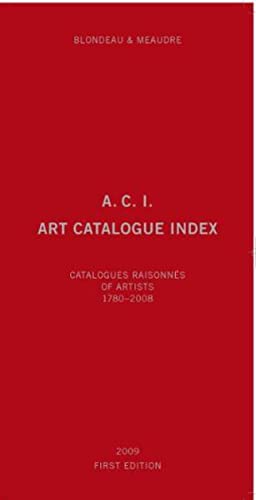 Imagen de archivo de A.C.I., Art Catalogue Index: Catalogues Raisonn s of Artists 1780-2008 a la venta por Midtown Scholar Bookstore