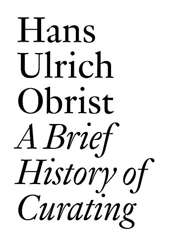 Beispielbild fr A Brief History of Curating: By Hans Ulrich Obrist (Documents) zum Verkauf von Half Price Books Inc.