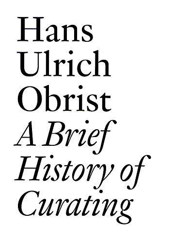 Imagen de archivo de A Brief History of Curating: By Hans Ulrich Obrist (Documents Series) a la venta por HPB-Diamond