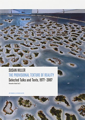 the provisional texture of reality - selected talks and texts, 1977-2007