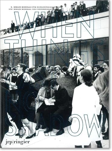 Beispielbild fr When Things cast no Shadow. 5. Berlin Biennale fr Zeitgenssische Kunst. 5th Berlin Biennal for Contemporary Art. zum Verkauf von Antiquariat Schwarz & Grmling GbR