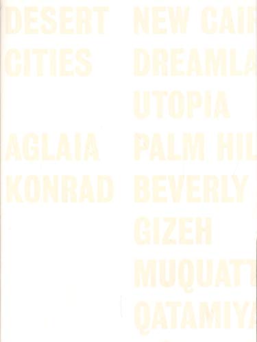 Aglaia Konrad: Desert Cities (9783905829594) by Keller, Christoph; Lagae, Johan