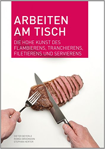 Beispielbild fr Arbeiten am Tisch: Die hohe Kunst des Flambierens, Tranchierens, Filetierens und Servierens Gebundene Ausgabe von Dieter Beyerle (Autor), Romeo Brodmann (Autor), Stephan Herter (Autor) zum Verkauf von BUCHSERVICE / ANTIQUARIAT Lars Lutzer