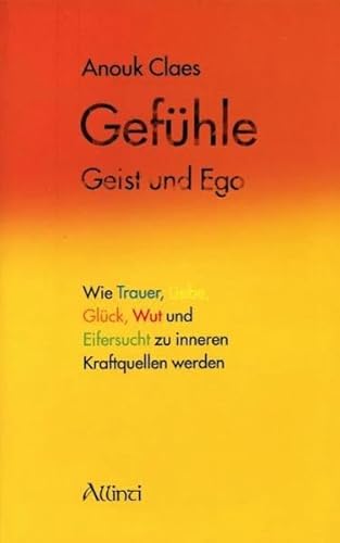 9783905836028: Gefhle, Geist und Ego: Wie Trauer, Liebe, Glck, Wut und Eifersucht zu inneren Kraftquellen werden