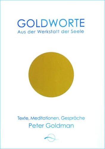 Beispielbild fr Goldworte - Aus der Werkstatt der Seele: Texte, Meditationen, Gesprche zum Verkauf von BuchZeichen-Versandhandel
