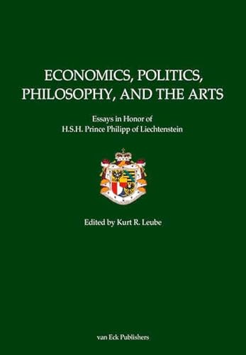 Economics, Politics, Philosophy, and the Arts: Essays in Honor of H.S.H. Prince Philipp of Liechtenstein