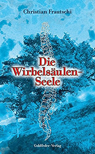 Beispielbild fr Die Wirbelsulenseele: Die Ursachen unserer Krankheiten. Der Weg zu deinem Selbst, zur Heilung zum Verkauf von medimops