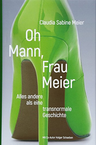9783905896824: Oh Mann, Frau Meier: Alles andere als eine transnormale Geschichte.