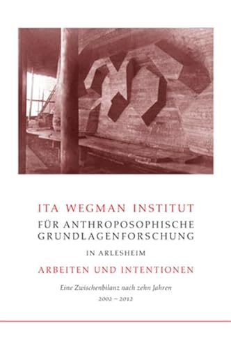 Imagen de archivo de Ita Wegman Institut fr Anthroposophische Grundlagenforschung in Arlesheim - Arbeiten und Intentionen: Eine Zwischenbilanz nach zehn Jahren a la venta por medimops