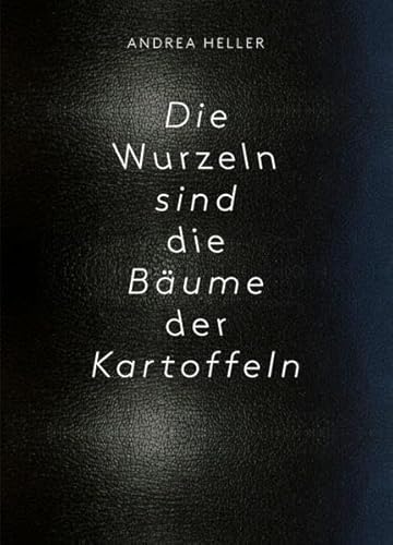Stock image for Die Wurzeln sind die Bume der Kartoffeln : The Roots are the Potatoes` Trees. On the occasion of her solo exhibition from 2 December 2011 to 29 January 2012 at the Helmhaus in Zurich. for sale by Buchparadies Rahel-Medea Ruoss