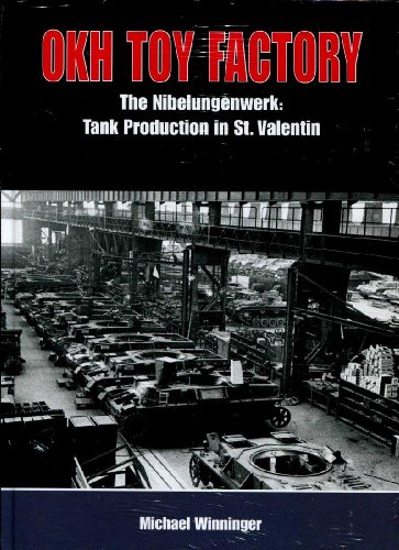 Stock image for OKH Toy Factory: The Nibelungenwerk: Tank Production in St. Valentin for sale by GF Books, Inc.