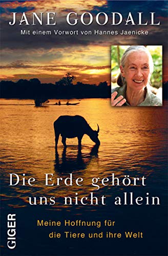 Die Erde gehört uns nicht allein: Meine Hoffnung für die Tiere und ihre Welt: Mit einem Vorwort von Hannes Jaenicke - Jane Goodall