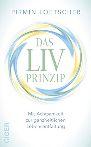 Stock image for Das LIV-Prinzip - Mit Achtsamkeit zur ganzheitlichen Lebensentfaltung for sale by medimops