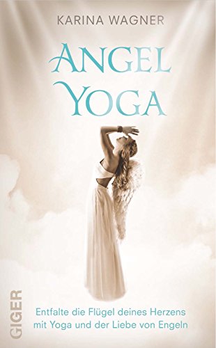Stock image for Angel Yoga: Entfalte die Flgel deines Herzens mit Yoga und der Liebe von Engeln for sale by Book Deals
