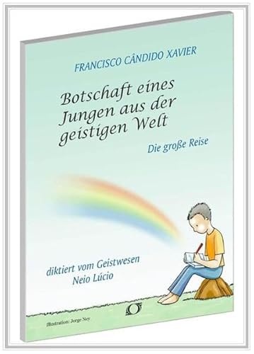 Stock image for Botschaft eines Jungen aus der geistigen Welt. Die grosse Reise. Diktiert vom Geistwesen Neio Lucio. Hrsg.: Internationalen Spiritistischen Rat. for sale by Buchparadies Rahel-Medea Ruoss